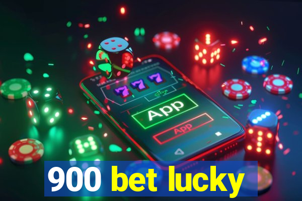 900 bet lucky